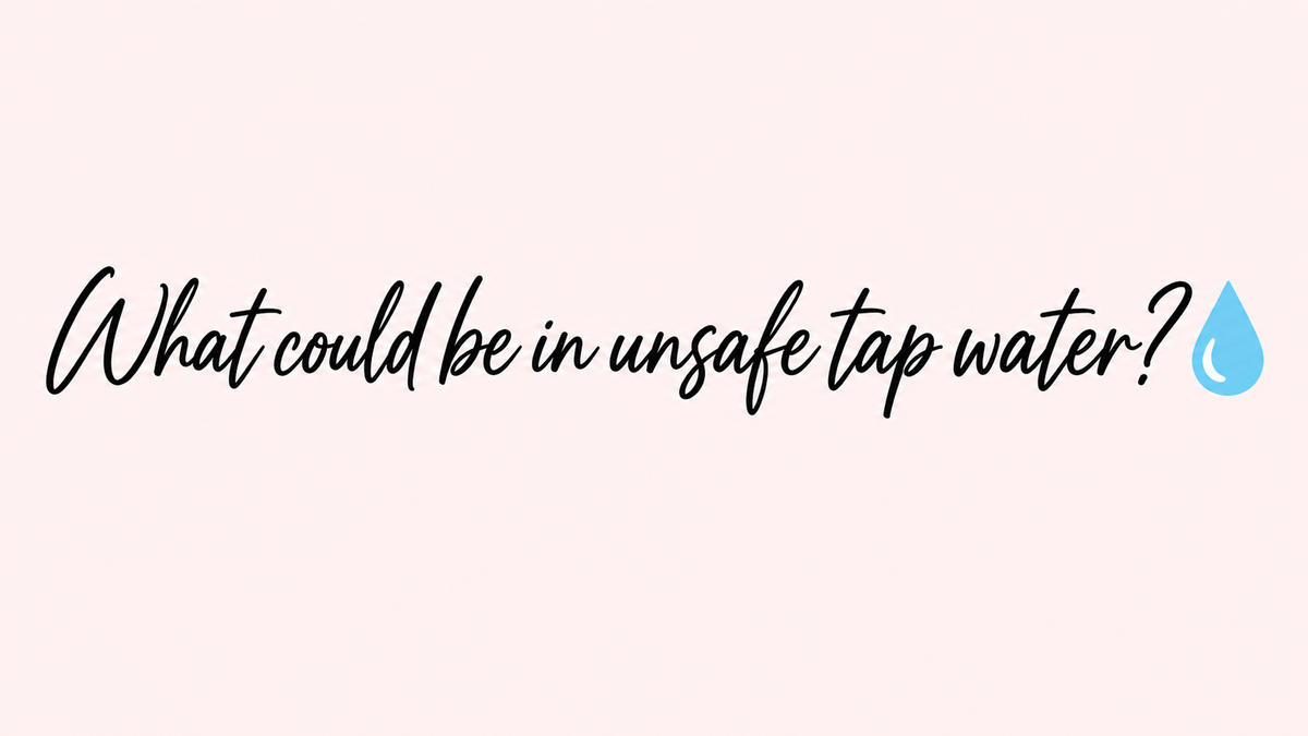 What could be in unsafe tap water?
